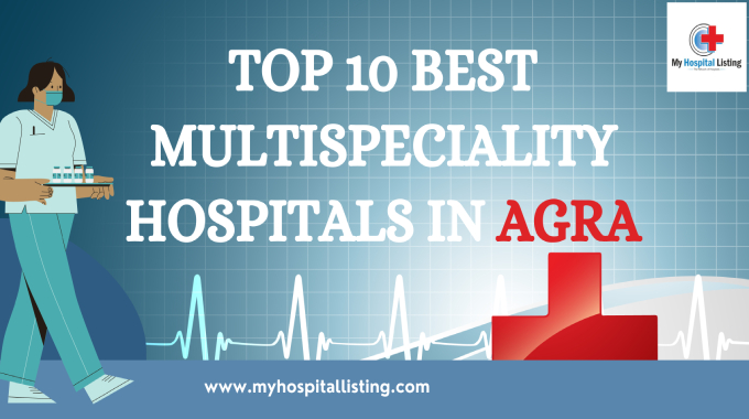 Top 10 Best Multispeciality Hospitals In Agra, Near Me