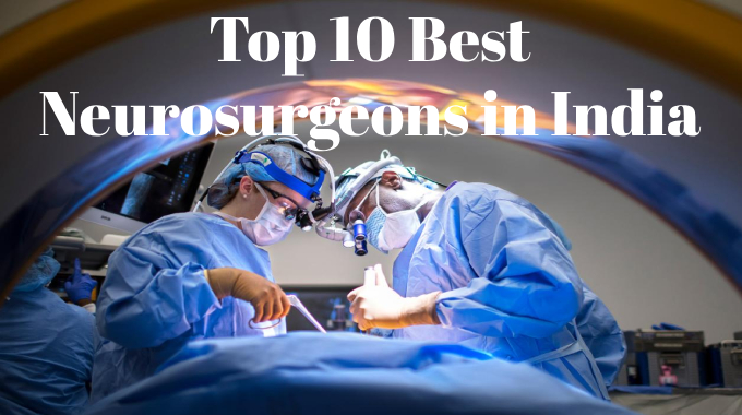 Top 10 Best Neurosurgeons In India - Expert Neurosurgical Care