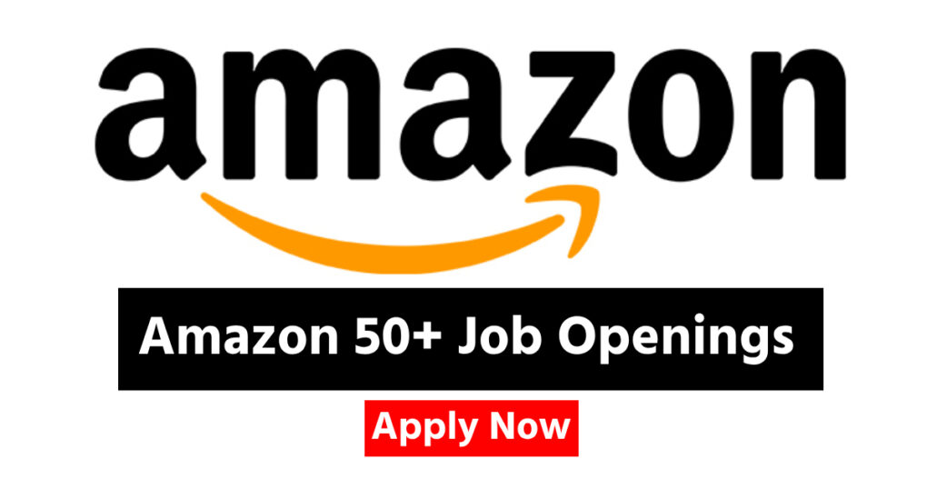 Amazon 50+ Job Openings: Explore Exciting Career Opportunities