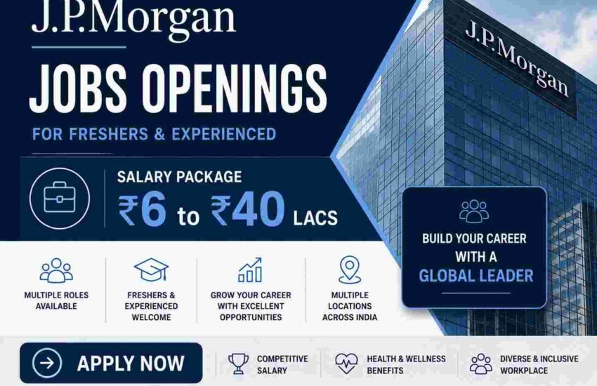 JPMorgan Jobs Openings For Freshers & Experienced | Salary Package 6 to 40 Lacs | Apply Now